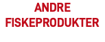 andre fiskeprodukter