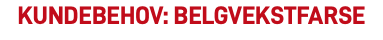 Kundebehov: BELGVEKSTFARSE