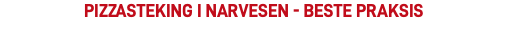 Pizzasteking i narvesen - beste praksis