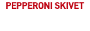 PEPPERONI SKIVET 