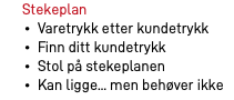 Stekeplan Varetrykk etter kundetrykk Finn ditt kundetrykk Stol på stekeplanen Kan ligge... men behøver ikke