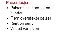 Presentasjon Pølsene skal smile mot kunden Fjern overstekte pølser Rent og pent Visuell variasjon 