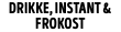 Drikke, instant & frokost