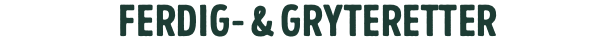 ferdig- & gryteretter