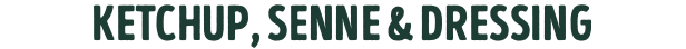 ketchup, senne & dressing