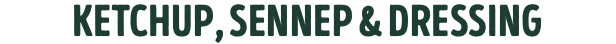 ketchup, sennep & dressing