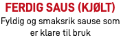 ferdig saus (kjølt) Fyldig og smaksrik sause som er klare til bruk