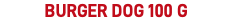 Burger dog 100 g