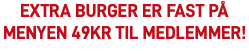 Extra burger er fast på menyen 49kr til medlemmer!