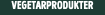 vegetarprodukter