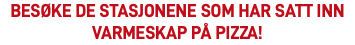 Besøke de stasjonene som har satt inn varmeskap på pizza!