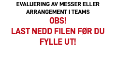 EVALUERING AV MESSER eller ARRANGEMENT I TEAMS OBS!  last nedd filen før du fylle ut!