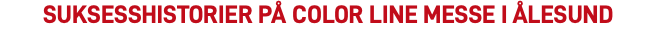 SUKSESSHISTORIER på color Line messe i Ålesund 