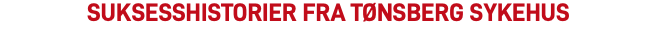 SUKSESSHISTORIER fra Tønsberg sykehus