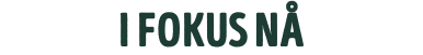 i fokus nå